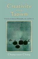 Chung-Yuan Chang - Creativity and Taoism: A Study of Chinese Philosophy, Art and Poetry - 9781848190504 - V9781848190504