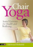 Edeltraud Rohnfeld - Chair Yoga: Seated Exercises for Health and Wellbeing - 9781848190788 - 9781848190788