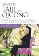 Cynthia W. Quarta - Seated Taiji and Qigong: Guided Therapeutic Exercises to Manage Stress and Balance Mind, Body and Spirit - 9781848190887 - V9781848190887