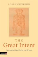 Richard Bertschinger - The Great Intent: Acupuncture Odes, Songs and Rhymes - 9781848191327 - V9781848191327