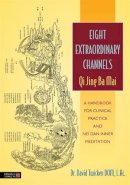 David Twicken - Eight Extraordinary Channels - Qi Jing Ba Mai: A Handbook for Clinical Practice and Nei Dan Inner Meditation - 9781848191488 - V9781848191488
