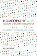 Mike Andrews - Homeopathy and Autism Spectrum Disorder: A Guide for Practitioners and Families - 9781848191686 - 9781848191686