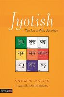 Andrew Mason - Jyotish: The Art of Vedic Astrology - 9781848192102 - V9781848192102