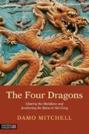 Damo Mitchell - The Four Dragons: Clearing the Meridians and Awakening the Spine in Nei Gong - 9781848192263 - V9781848192263