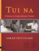 Sarah Pritchard - Tui Na: A Manual of Chinese Massage Therapy - 9781848192690 - V9781848192690