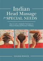 Giuliana Fenwick - Indian Head Massage for Special Needs: Easy-to-Learn, Adaptable Techniques to Reduce Anxiety and Promote Wellbeing - 9781848192751 - V9781848192751