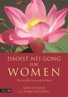 Edlund, Roni, Mitchell, Damo - Daoist Nei Gong for Women: The Art of the Lotus and the Moon - 9781848192973 - V9781848192973