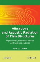 Paul J. T. Filippi - Vibrations and Acoustic Radiation of Thin Structures: Physical Basis, Theoretical Analysis and Numerical Methods - 9781848210561 - V9781848210561