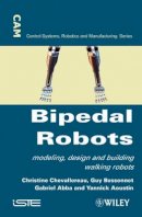 Chevallereau - Bipedal Robots: Modeling, Design and Walking Synthesis - 9781848210769 - V9781848210769