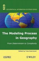 Yves Guermond - The Modeling Process in Geography: From Determinism to Complexity - 9781848210875 - V9781848210875