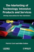 Patrick Corsi - The Marketing of Technology Intensive Products and Services: Driving Innovations for Non-Marketers - 9781848211049 - V9781848211049