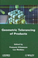 Fran Ois Villeneuve - Geometric Tolerancing of Products - 9781848211186 - V9781848211186