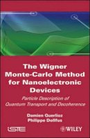 Damien Querlioz - The Wigner Monte Carlo Method for Nanoelectronic Devices: A Particle Description of Quantum Transport and Decoherence - 9781848211506 - V9781848211506