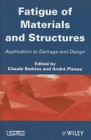 Claude Bathias - Fatigue of Materials and Structures: Application to Damage and Design - 9781848212671 - V9781848212671