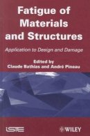 Claude Bathias - Fatigue of Materials and Structures: Application to Design and Damage - 9781848212916 - V9781848212916