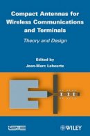 J. Laheurte - Compact Antennas for Wireless Communications and Terminals: Theory and Design - 9781848213074 - V9781848213074