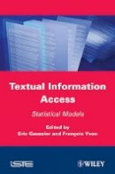 Eric Gaussier (Ed.) - Textual Information Access: Statistical Models - 9781848213227 - V9781848213227