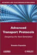 Ernesto Exposito - Advanced Transport Protocols: Designing the Next Generation - 9781848213746 - V9781848213746