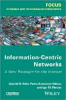 Gabriel M. De Brito - Information-Centric Networks: A New Paradigm for the Internet - 9781848214491 - V9781848214491