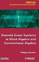 Philippe Declerck - Discrete Event Systems in Dioid Algebra and Conventional Algebra - 9781848214613 - V9781848214613