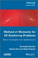 Christophe Bourlier - Method of Moments for 2D Scattering Problems: Basic Concepts and Applications - 9781848214729 - V9781848214729
