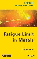 Claude Bathias - Fatigue Limit in Metals - 9781848214767 - V9781848214767