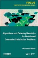 Mohamed Wahbi - Algorithms and Ordering Heuristics for Distributed Constraint Satisfaction Problems - 9781848215948 - V9781848215948