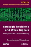 Humbert Lesca - Strategic Decisions and Weak Signals: Anticipation for Decision-Making - 9781848216099 - V9781848216099