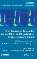 Ali Moukadem - Time-Frequency Domain for Segmentation and Classification of Non-stationary Signals: The Stockwell Transform Applied on Bio-signals and Electric Signals - 9781848216136 - V9781848216136