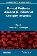 Jean-Loui Boulanger - Formal Methods Applied to Industrial Complex Systems - 9781848216327 - V9781848216327