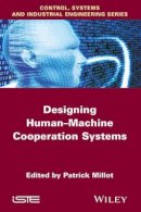 Patrick Millot (Ed.) - Designing Human-Machine Cooperation Systems - 9781848216853 - V9781848216853