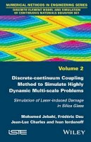 Mohamed Jebahi - Discrete-continuum Coupling Method to Simulate Highly Dynamic Multi-scale Problems: Simulation of Laser-induced Damage in Silica Glass, Volume 2 - 9781848217713 - V9781848217713