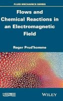 Roger Prud´homme - Flows and Chemical Reactions in an Electromagnetic Field - 9781848217867 - V9781848217867