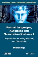 Michel Rigo - Formal Languages, Automata and Numeration Systems 2: Applications to Recognizability and Decidability - 9781848217881 - V9781848217881