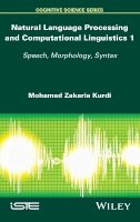 Mohamed Zakaria Kurdi - Natural Language Processing and Computational Linguistics: Speech, Morphology and Syntax - 9781848218482 - V9781848218482