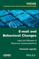 Fernando Lagrana - E-mail and Behavioral Changes: Uses and Misuses of Electronic Communications - 9781848218505 - V9781848218505