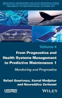 Rafael Gouriveau - From Prognostics and Health Systems Management to Predictive Maintenance 1: Monitoring and Prognostics - 9781848219373 - V9781848219373
