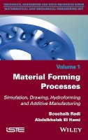 Bouchaib Radi - Material Forming Processes: Simulation, Drawing, Hydroforming and Additive Manufacturing - 9781848219472 - V9781848219472