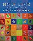Eugene H. Peterson - Holy Luck: Poems of the Kingdom - 9781848256248 - V9781848256248