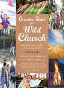 Juno Hollyhock - Creative Ideas for Wild Church: Taking All-age Worship and Learning Outdoors - 9781848258815 - V9781848258815