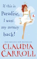 Claudia Carroll - If This is Paradise, I Want My Money Back - 9781848270268 - KSG0007597