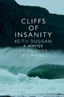 Keith Duggan - Cliffs Of Insanity: A Winter On Ireland’s Big Waves - 9781848271302 - V9781848271302