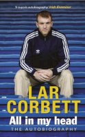 Lar Corbett - All In My Head: The Autobiography - 9781848271470 - 9781848271470