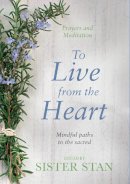 Stanislaus Kennedy - To Live from the Heart: Mindful Paths to the Sacred - 9781848272279 - V9781848272279
