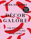 Laura De Barra - Décor Galore: The Essential Guide to Styling Your Home - 9781848272668 - 9781848272668