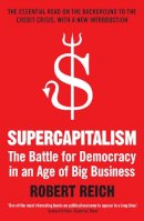 Robert B. Reich - Supercapitalism: The Battle for Democracy in an Age of Big Business - 9781848310469 - KRA0005111