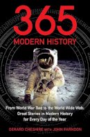 Gerard Cheshire - 365 - Modern History: From World War Two to the World Wide Web: Great Stories from Modern History for Every Day of the Year - 9781848310698 - 9781848310698