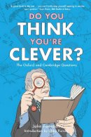 John Farndon - Do You Think You´re Clever?: The Oxford and Cambridge Questions - 9781848311329 - V9781848311329