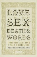 John Sutherland - Love, Sex, Death and Words: Surprising Tales from a Year in Literature - 9781848311640 - V9781848311640
