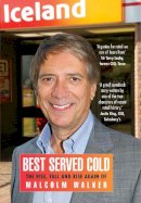 Malcolm Walker - Best Served Cold: The Rise, Fall and Rise Again of Malcolm Walker - CEO of Iceland Foods - 9781848317000 - V9781848317000